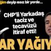 SON DAKİKA: CHP'de taciz ve tecavüz skandalında kan donduran ifade: ‘Eve götüreceğim’ deyip ıssız yerde taciz etti SON DAKİKA: CHP'de taciz ve tecavüz skandalında kan donduran ifade: ‘Eve götüreceğim’ deyip ıssız yerde taciz etti