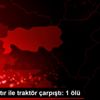 Aydın da tır ile traktör çarpıştı: 1 ölü Aydın da tır ile traktör çarpıştı: 1 ölü