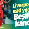Liverpool'un eski yıldızına Beşiktaş kancası