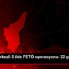 Adana merkezli 5 ilde FETÖ operasyonu: 22 gözaltı ... Adana merkezli 5 ilde FETÖ operasyonu: 22 gözaltı ...
