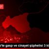 Gaziantep te gasp ve cinayet şüphelisi 3 kişi yakalandı Gaziantep te gasp ve cinayet şüphelisi 3 kişi yakalandı