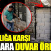 Hırsızlığa karşı kapılara duvar ördüler Hırsızlığa karşı kapılara duvar ördüler