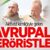 Aktivist kimliğiyle gelen Avrupalı teröristler Aktivist kimliğiyle gelen Avrupalı teröristler