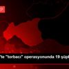 Gaziantep te "torbacı" operasyonunda 19 şüpheli yakalandı