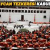 Azerbaycan’a asker gönderilmesine yönelik Cumhurbaşkanlığı Tezkeresi TBMM’de kabul edildi