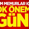 Tüm memurlar için çok önemli gün!