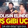 Polisin elinden kuş gibi uçtu Polisin elinden kuş gibi uçtu