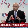 CHP Genel Başkanı Kılıçdaroğlu'ndan kapatılma davası açılan HDP'ye destek
