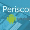 Periscope artık Android'de Periscope artık Android'de