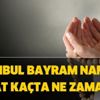 İstanbul bayram namazı saat kaçta ne zaman? İstanbul bayram namazı saati!