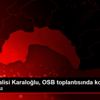 Antalya Valisi Karaloğlu, OSB toplantısında konuştu ...