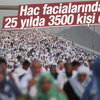 Hac facialarında 25 yılda 3500 kişi öldü