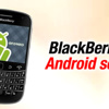 BlackBerry'de Android sesleri BlackBerry'de Android sesleri