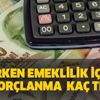Erken emeklilik için borçlanma kaç lira ediyor? Borçlanarak emeklilikte fiyat bilgisi… Erken emeklilik için borçlanma kaç lira ediyor? Borçlanarak emeklilikte fiyat bilgisi…