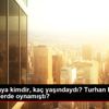 Turhan Kaya kimdir, kaç yaşındaydı? Turhan Kaya hangi ...