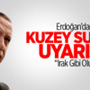 Erdoğan: Kuzey Suriye İstemeyiz! Erdoğan: Kuzey Suriye İstemeyiz!