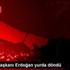 Cumhurbaşkanı Erdoğan yurda döndü