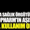 ﻿Dünya Sağlık Örgütü'nden Çin aşısına acil kullanım onayı