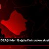 Öldürülen DEAŞ lideri Bağdadi nin yakın akrabası 4 ... Öldürülen DEAŞ lideri Bağdadi nin yakın akrabası 4 ...
