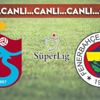 CANLI ANLATIM | Trabzonspor - Fenerbahçe (19:00)
