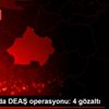 Kütahya da DEAŞ operasyonu: 4 gözaltı Kütahya da DEAŞ operasyonu: 4 gözaltı