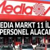 11 ilde Media Markt yeni personel alım ilanı açıkladı! İşte başvuru şartları