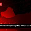 Harran da otomobilin çarptığı kişi öldü, kaza anı ... Harran da otomobilin çarptığı kişi öldü, kaza anı ...