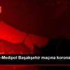 Kopenhag-Medipol Başakşehir maçına koronavirüs önlemi