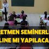 Seminerler online mı olacak? 2020 seminerler iptal mi? Öğretmen seminerleri ne zaman?