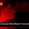 "Çanakkale Savaşları Mobil Müzesi" Erzincanlılarla ...