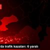Karaman da trafik kazaları: 6 yaralı