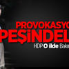 HDP Provokasyon Peşinde!