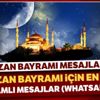 Ramazan Bayramı mesajları 2020! En güzel kısa bayram mesajları (whatsapp, SMS, resimli mesaj)