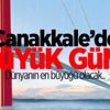 Çanakkale’de büyük gün! Çanakkale’de büyük gün!