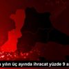 Trakya da yılın üç ayında ihracat yüzde 9 arttı