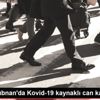 Fas ve Lübnan da Kovid-19 kaynaklı can kayıpları arttı Fas ve Lübnan da Kovid-19 kaynaklı can kayıpları arttı