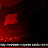 Dönemin köy meydanı müzede canlandırılıyor Dönemin köy meydanı müzede canlandırılıyor