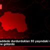 Polisler, caddede durdurdukları 93 yaşındaki vatandaşı ...