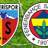 Kayserispor - Fenerbahçe maçı ne zaman, saat kaçta, hangi kanalda canlı?