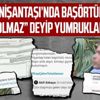 Nişantaşı'nda başörtülü akademisyen Neşe Nur Akkaya ve kız arkadaşına yumruklu saldırı: “Burada sizin gibileri istemiyoruz”