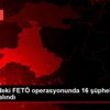 Balıkesir deki FETÖ operasyonunda 16 şüpheli gözaltına ... Balıkesir deki FETÖ operasyonunda 16 şüpheli gözaltına ...