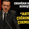 Cumhurbaşkanı Erdoğan: Artık çığırından çıktı