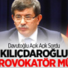 Davutoğlu: Kılıçdaroğlu Sen Provokatör Müsün? Davutoğlu: Kılıçdaroğlu Sen Provokatör Müsün?