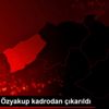 Oğuzhan Özyakup kadrodan çıkarıldı Oğuzhan Özyakup kadrodan çıkarıldı