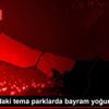 İstanbul daki tema parklarda bayram yoğunluğu
