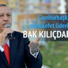 Cumhurbaskanı Erdoğan: Bak Kılıçdaroğlu... Cumhurbaskanı Erdoğan: Bak Kılıçdaroğlu...
