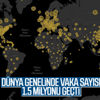 Dünya genelinde korona vaka sayısı 1.5 milyonu aştı Dünya genelinde korona vaka sayısı 1.5 milyonu aştı