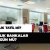 31 Aralık bankalar yarım gün mü? 31 Aralık 2019 yarım gün mü?