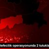 Şırnak ta tefecilik operasyonunda 2 tutuklama Şırnak ta tefecilik operasyonunda 2 tutuklama