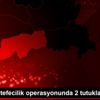 Şırnak ta tefecilik operasyonunda 2 tutuklama